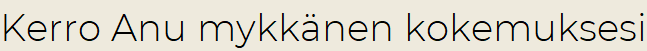 Kerro Anu mykkänen kokemuksesi